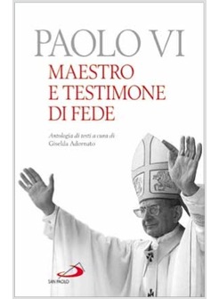 PAOLO VI MAESTRO E TESTIMONE DI FEDE ANTOLOGIA DI TESTI
