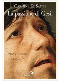 LA PASSIONE DI GESU' NONVIOLENZA E PERDONO