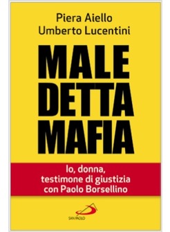 MALEDETTA MAFIA. IO, DONNA, TESTIMONE DI GIUSTIZIA CON PAOLO BORSELLINO