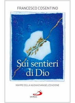 SUI SENTIERI DI DIO. MAPPE DELLA NUOVA EVANGELIZZAZIONE