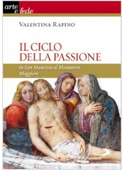 IL CICLO DELLA PASSIONE IN SAN MAURIZIO AL MONASTERO MAGGIORE