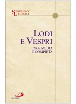 LODI E VESPRI ORA MEDIA E COMPIETA DELLE QUATTRO SETTIMANE DEL SALTERIO