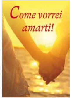 COME VORREI AMARTI CANTICO DEGLI INNAMORATI