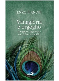 VANAGLORIA E ORGOGLIO IL RAPPORTO DEFORMATO CON IL FARE E CON DIO