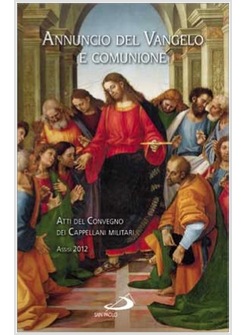 ANNUNCIO DEL VANGELO E COMUNIONE ATTI DEL CONVEGNO DEI CAPPELLANI MILITARI