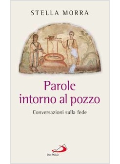 PAROLE INTORNO AL POZZO CONVERSAZIONI SULLA FEDE