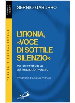 L'IRONIA VOCE DI SOTTILE SILENZIO PER UN'ERMENEUTICA DEL LINGUAGGIO RIVELATIVO