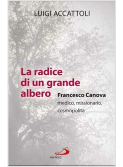 LA RADICE DI UN GRANDE ALBERO FRANCESCO CANOVA, MEDICO, MISSIONARIO, COSMOPOLITA