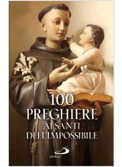 100 PREGHIERE AI SANTI DELL'IMPOSSIBILE