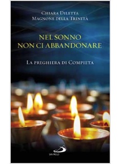 NEL SONNO NON CI ABBANDONARE. LA PREGHIERA DI COMPIETA