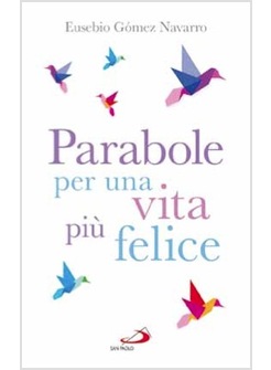 PARABOLE PER UNA VITA PIU' FELICE