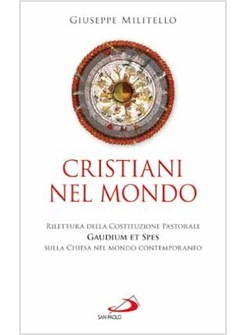 CRISTIANI NEL MONDO RILETTURA DELLA COSTITUZIONE PASTORALE GAUDIUM ET SPES