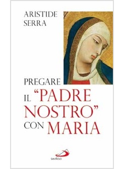 PREGARE IL "PADRE NOSTRO" CON MARIA MEDITAZIONI PER L'ANNO DELLA FEDE