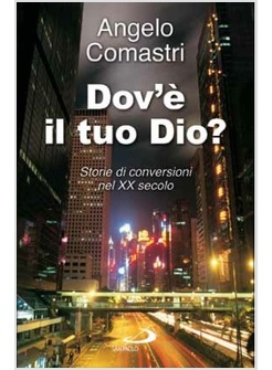 DOV'E' IL TUO DIO? STORIE DI CONVERSIONI NEL XX SECOLO