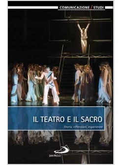 IL TEATRO E IL SACRO STORIA, RIFLESSIONI, ESPERIENZE