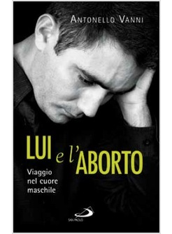LUI E L'ABORTO VIAGGIO NEL CUORE MASCHILE