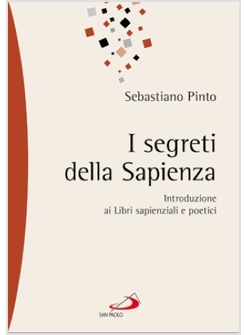 I SEGRETI DELLA SAPIENZA INTRODUZIONE AI LIBRI SAPIENZIALI E POETICI