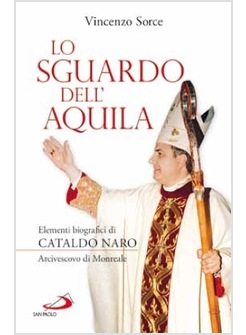 LO SGUARDO DELL'AQUILA ELEMENTI BIOGRAFICI DI CATALDO NARO ARCIVESCOVO