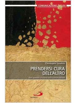 PRENDERSI CURA DELL'ALTRO UNO SGUARDO CRISTIANO SULLA COMUNICAZIONE