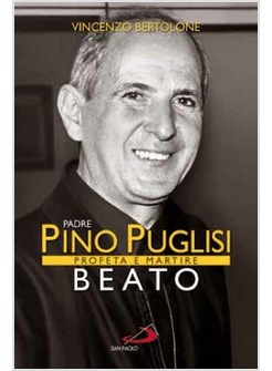 PADRE PINO PUGLISI BEATO PROFETA E MARTIRE BEATO
