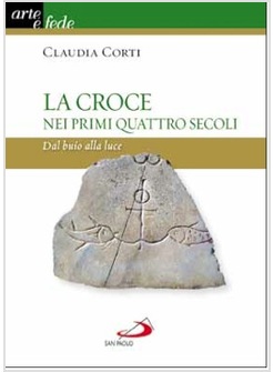 LA CROCE NEI PRIMI QUATTRO SECOLI DAL BUIO ALLA LUCE