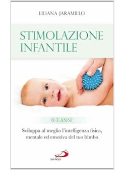 STIMOLAZIONE INFANTILE SVILUPPA AL MEGLIO L'INTELLIGENZA FISICA, MENTALE
