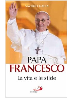 PAPA FRANCESCO. LA VITA, LE SFIDE