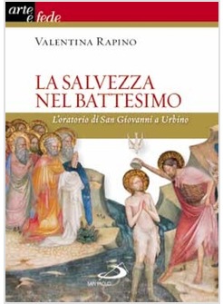 LA SALVEZZA NEL BATTESIMO. L'ORATORIO DI SAN GIOVANNI A URBINO