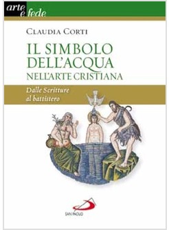 IL SIMBOLO DELL'ACQUA NELL'ARTE CRISTIANA. DALLE SCRITTURE AL BATTISTERO