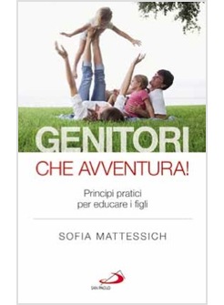 GENITORI CHE AVVENTURA! PRINCIPI PRATICI PER EDUCARE I FIGLI