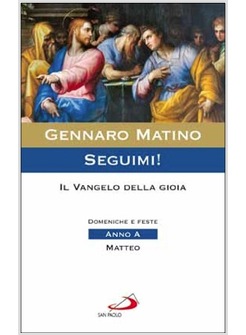 SEGUIMI! IL VANGELO DELLA GIOIA. DOMENICHE E FESTE. ANNO A - MATTEO