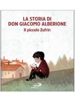LA STORIA DI DON GIACOMO ALBERIONE IL PICCOLO ZUFRIN