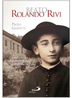 BEATO ROLANDO RIVI SEMINARISTA MARTIRE, TESTIMONE DI GESU'