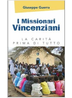 I MISSIONARI VINCENZIANI LA CARITA' PRIMA DI TUTTO