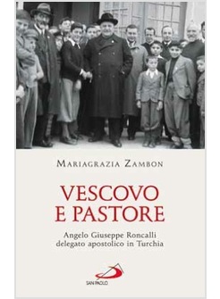 VESCOVO E PASTORE ANGELO GIUSEPPE RONCALLI DELEGATO APOSTOLICO IN TURCHIA