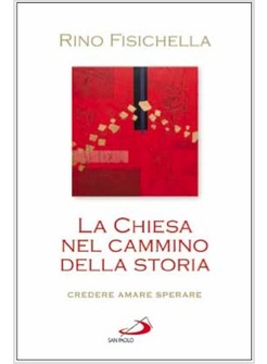 LA CHIESA NEL CAMMINO DELLA STORIA CREDERE, AMARE, SPERARE