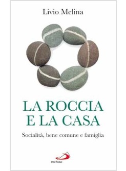 LA ROCCIA E LA CASA SOCIALITA', BENE COMUNE E FAMIGLIA