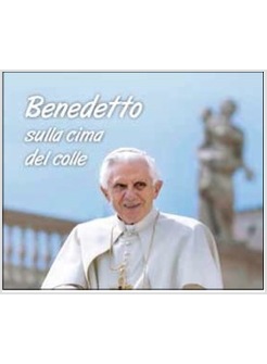 BENEDETTO SULLA CIMA DEL COLLE