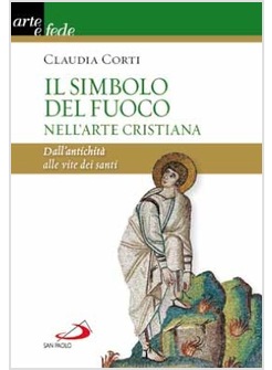 IL SIMBOLO DEL FUOCO NELL'ARTE CRISTIANA DALL'ANTICHITA' ALLE VITE DEI SANTI