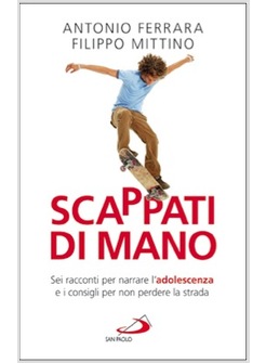 SCAPPATI DI MANO. SEI RACCONTI PER NARRARE L'ADOLESCENZA