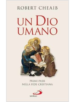 UN DIO UMANO PRIMI PASSI NELLA FEDE CRISTIANA