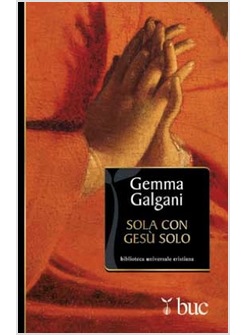SOLA CON GESU' SOLO COLLOQUI ESTATICI DELLA STIMMATIZZATA DI LUCCA