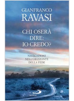 CHI OSERA' DIRE: IO CREDO? NAVIGAZIONI NELL'ORIZZONTE DELLA FEDE