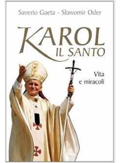 KAROL IL SANTO VITA E MIRACOLI DI GIOVANNI PAOLO II