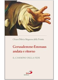 GERUSALEMME-EMMAUS ANDATA E RITORNO IL CAMMINO DELLA FEDE 