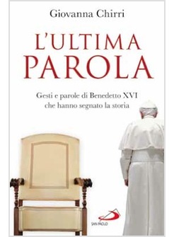 L'ULTIMA PAROLA GESTI E PAROLE DI BENEDETTO XVI CHE HANNO SEGNATO LA STORIA