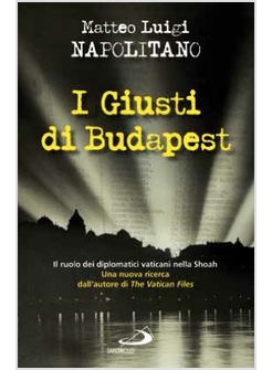 I GIUSTI DI BUDAPEST IL RUOLO DEI DIPLOMATICI VATICANI NELLA SHOAH