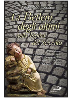 LA BETLEM DEGLI ULTIMI NELLA ROMA DEL SEICENTO ANNA MORONI E P. COSIMO