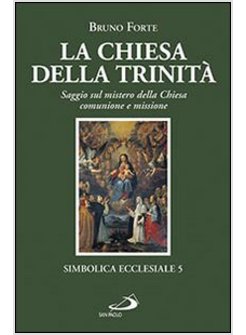 CHIESA DELLA TRINITA'. SAGGIO SUL MISTERO DELLA CHIESA, COMUNIONE E MISSIONE