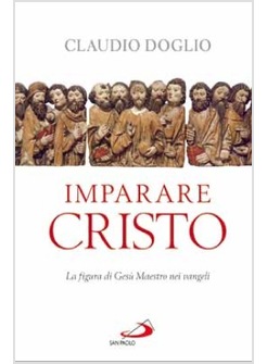 IMPARARE CRISTO LA FIGURA DI GESU' MAESTRO NEI VANGELI